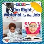 The Right Material for the Job di Crystal Sikkens edito da CRABTREE PUB
