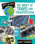 The Impact of Travel and Transportation di Nancy Dickmann edito da CRABTREE PUB