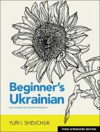 Beginner's Ukrainian with Interactive Online Workbook, 3rd Integrated Edition di Yuri I. Shevchuk edito da HIPPOCRENE BOOKS