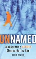 Unnamed: Unsuspecting Heroes Singled Out by God di Chris Travis edito da Standard Publishing Company