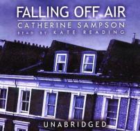 Falling Off Air di Catherine Sampson edito da Blackstone Audiobooks