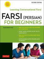 Farsi (Persian) for Beginners: Mastering Conversational Farsi- Second Edition (Free Downloadable MP3 Audio Files Included) di Saeid Atoofi edito da TUTTLE PUB