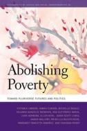 Abolishing Poverty: Toward Pluriverse Futures and Politics di Victoria Lawson, Sarah Elwood, Michelle Daigle edito da UNIV OF GEORGIA PR