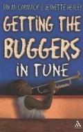 Getting The Buggers In Tune di Ian McCormack, Jeanette Healey edito da Bloomsbury Publishing Plc