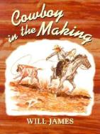 Cowboy in the Making di Will James edito da Mountain Press Publishing Company