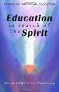 Education in Search of the Spirit di John Gardner edito da STEINER BOOKS