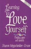 Learning to Love Yourself di Sharon Wegscheider-Cruse edito da HEALTH COMMUNICATIONS