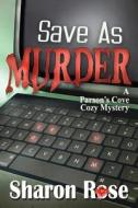 Save as Murder: A Parson's Cove Cozy Mystery di Sharon Rose edito da Cozy Cat Press