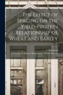 The Effect of Spacing on the Yield-protein Relationship of Wheat and Barley edito da LIGHTNING SOURCE INC