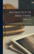 Anthology of Irish Verse: the Poetry of Ireland From Mythological Times to the Present di Padraic Colum edito da LIGHTNING SOURCE INC