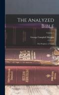 The Analyzed Bible: The Prophecy of Isaiah; Volume 1 di George Campbell Morgan edito da LEGARE STREET PR