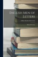 English Men of Letters: Robert Browning di G. K. Chesterton edito da LEGARE STREET PR