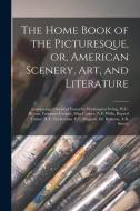 The Home Book of the Picturesque, or, American Scenery, art, and Literature: Comprising a Series of Essays by Washington Irving, W.C. Bryant, Fenimore di Anonymous edito da LEGARE STREET PR