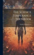 The Science Temperance Text-Book di Frederic Richard Lees edito da LEGARE STREET PR
