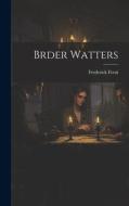Brder Watters di Frederick Ferni edito da LEGARE STREET PR
