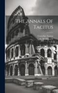 The Annals Of Tacitus di Tacitus Cornelius edito da LEGARE STREET PR