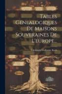 Tables Genealogiques De Maisons Souveraines De L'europe... di Christophe Guillaume Koch edito da LEGARE STREET PR