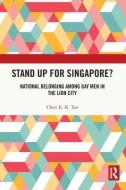 Stand Up For Singapore? di Chris K. K. Tan edito da Taylor & Francis Ltd