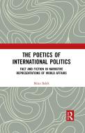 The Poetics Of International Politics di Milan Babik edito da Taylor & Francis Ltd