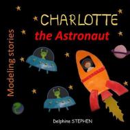 Charlotte the Astronaut di Delphine Stephen edito da INDEPENDENTLY PUBLISHED