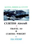 Kites, Birds & Stuff  -  CURTISS Aircraft  by P.D.Stemp di Peter Stemp edito da Lulu.com
