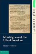 Montaigne and the Life of Freedom di Felicity Green edito da Cambridge University Press