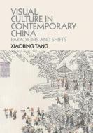 Visual Culture in Contemporary China di Xiaobing Tang edito da Cambridge University Press