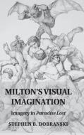 Milton's Visual Imagination di Stephen Dobranski edito da Cambridge University Press