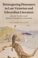 Reimagining Dinosaurs In Late Victorian And Edwardian Literature di Richard Fallon edito da Cambridge University Press
