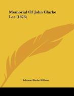 Memorial of John Clarke Lee (1878) di Edmund Burke Willson edito da Kessinger Publishing