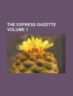 The Express Gazette Volume 1 di Books Group edito da Rarebooksclub.com