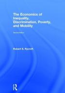The Economics of Inequality, Discrimination, Poverty, and Mobility di Robert S. (University of Mary Washington Rycroft edito da Taylor & Francis Ltd
