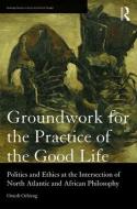 Groundwork for the Practice of the Good Life di Omedi (Denison University Ochieng edito da Taylor & Francis Ltd