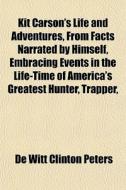 Kit Carson's Life And Adventures, From F di Donada Peters edito da General Books