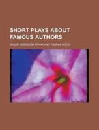 Short Plays About Famous Authors di Maude Morrison Frank edito da General Books Llc