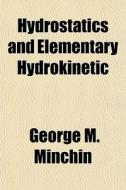 Hydrostatics And Elementary Hydrokinetic di George M. Minchin edito da General Books