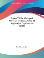 Forsok Till En Monografi Ofver de Svenska Arterna AF Algfamiljen Zygnemaceae (1868) di Pehr Theodor Cleve edito da Kessinger Publishing