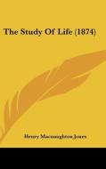 The Study of Life (1874) di Henry Macnaughton Jones edito da Kessinger Publishing