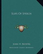 Slips of Speech di John H. Bechtel edito da Kessinger Publishing