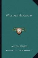 William Hogarth di Austin Dobbs edito da Kessinger Publishing