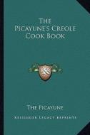 The Picayune's Creole Cook Book di Picayune edito da Kessinger Publishing