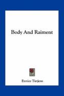 Body and Raiment di Eunice Tietjens edito da Kessinger Publishing
