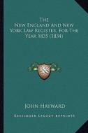 The New England and New York Law Register, for the Year 1835 (1834) di John Hayward edito da Kessinger Publishing