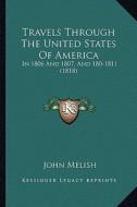 Travels Through the United States of America: In 1806 and 1807, and 180-1811 (1818) di John Melish edito da Kessinger Publishing