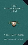 The Frozen Pirate V2 (1887) di William Clark Russell edito da Kessinger Publishing