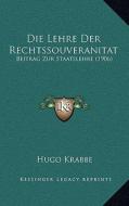 Die Lehre Der Rechtssouveranitat: Beitrag Zur Staatslehre (1906) di Hugo Krabbe edito da Kessinger Publishing