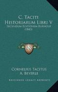 C. Taciti Historiarum Libri V: Secundum Editionem Burnouf (1843) di Cornelius Annales B. Tacitus edito da Kessinger Publishing