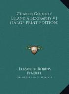 Charles Godfrey Leland a Biography V1 di Elizabeth Robins Pennell edito da Kessinger Publishing