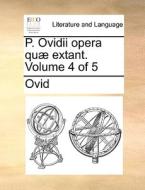 P. Ovidii Opera Quï¿½ Extant. Volume 4 Of 5 di Ovid edito da Gale Ecco, Print Editions