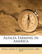 Alfalfa Farming In America edito da Nabu Press